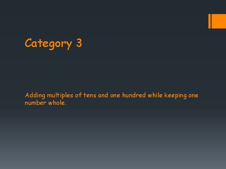 Category 3 Adding multiples of tens and one hundred while keeping one number whole.
