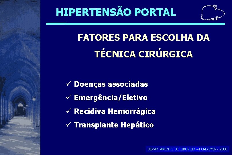 HIPERTENSÃO PORTAL FATORES PARA ESCOLHA DA TÉCNICA CIRÚRGICA Doenças associadas Emergência/Eletivo Recidiva Hemorrágica Transplante HIPERTENSÃO PORTAL FATORES PARA ESCOLHA DA TÉCNICA CIRÚRGICA Doenças associadas Emergência/Eletivo Recidiva Hemorrágica Transplante