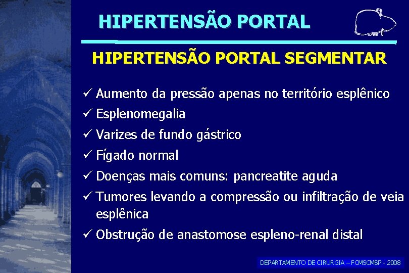 HIPERTENSÃO PORTAL SEGMENTAR Aumento da pressão apenas no território esplênico Esplenomegalia Varizes de fundo HIPERTENSÃO PORTAL SEGMENTAR Aumento da pressão apenas no território esplênico Esplenomegalia Varizes de fundo