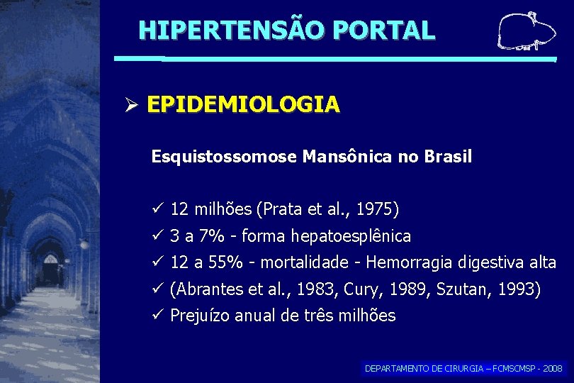 HIPERTENSÃO PORTAL EPIDEMIOLOGIA Esquistossomose Mansônica no Brasil 12 milhões (Prata et al. , 1975) HIPERTENSÃO PORTAL EPIDEMIOLOGIA Esquistossomose Mansônica no Brasil 12 milhões (Prata et al. , 1975)