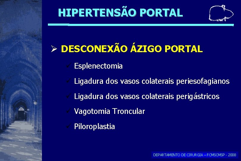 HIPERTENSÃO PORTAL DESCONEXÃO ÁZIGO PORTAL Esplenectomia Ligadura dos vasos colaterais periesofagianos Ligadura dos vasos HIPERTENSÃO PORTAL DESCONEXÃO ÁZIGO PORTAL Esplenectomia Ligadura dos vasos colaterais periesofagianos Ligadura dos vasos