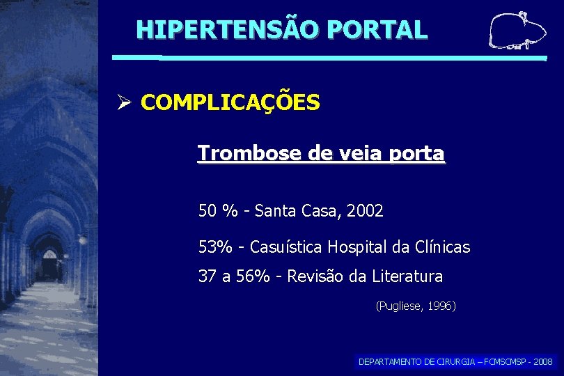 HIPERTENSÃO PORTAL COMPLICAÇÕES Trombose de veia porta 50 % - Santa Casa, 2002 53% HIPERTENSÃO PORTAL COMPLICAÇÕES Trombose de veia porta 50 % - Santa Casa, 2002 53%