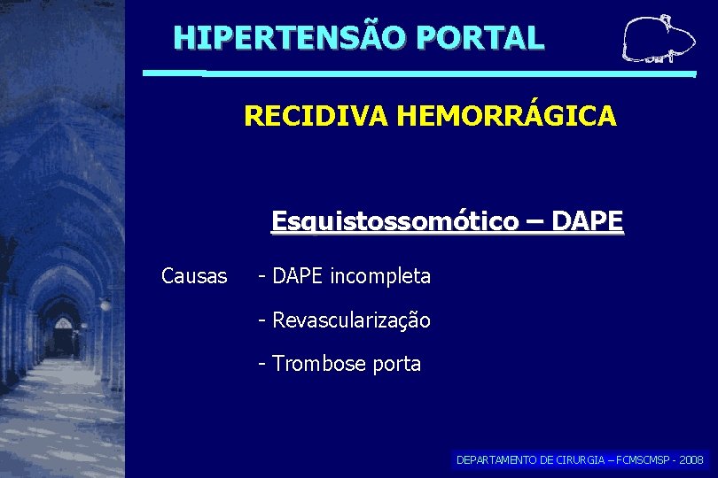 HIPERTENSÃO PORTAL RECIDIVA HEMORRÁGICA Esquistossomótico – DAPE Causas - DAPE incompleta - Revascularização - HIPERTENSÃO PORTAL RECIDIVA HEMORRÁGICA Esquistossomótico – DAPE Causas - DAPE incompleta - Revascularização -