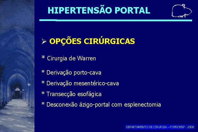 HIPERTENSÃO PORTAL OPÇÕES CIRÚRGICAS * Cirurgia de Warren * Derivação porto-cava * Derivação mesentérico-cava HIPERTENSÃO PORTAL OPÇÕES CIRÚRGICAS * Cirurgia de Warren * Derivação porto-cava * Derivação mesentérico-cava