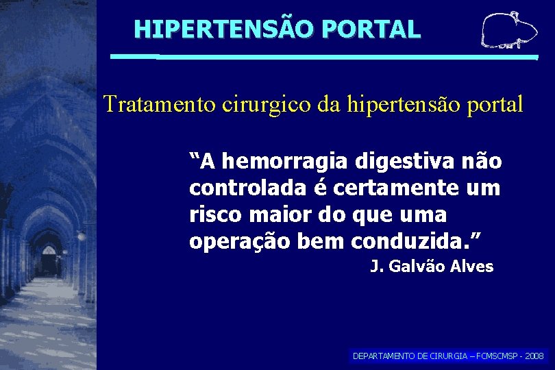 HIPERTENSÃO PORTAL Tratamento cirurgico da hipertensão portal “A hemorragia digestiva não controlada é certamente HIPERTENSÃO PORTAL Tratamento cirurgico da hipertensão portal “A hemorragia digestiva não controlada é certamente