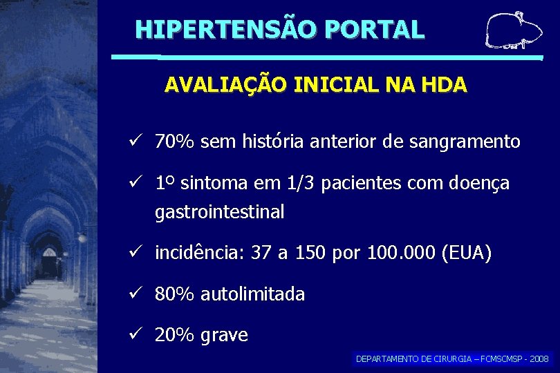 HIPERTENSÃO PORTAL AVALIAÇÃO INICIAL NA HDA 70% sem história anterior de sangramento 1º sintoma HIPERTENSÃO PORTAL AVALIAÇÃO INICIAL NA HDA 70% sem história anterior de sangramento 1º sintoma