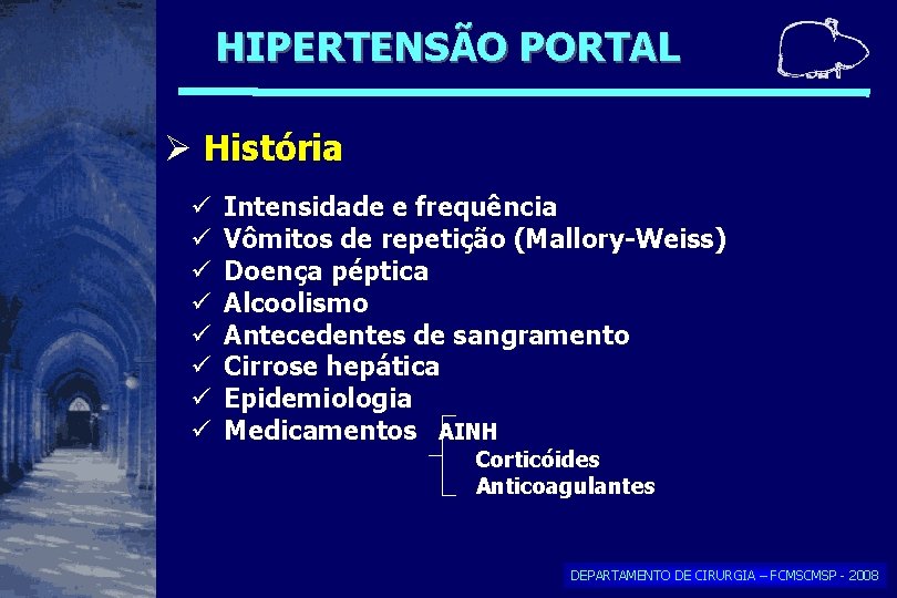 HIPERTENSÃO PORTAL História Intensidade e frequência Vômitos de repetição (Mallory-Weiss) Doença péptica Alcoolismo Antecedentes HIPERTENSÃO PORTAL História Intensidade e frequência Vômitos de repetição (Mallory-Weiss) Doença péptica Alcoolismo Antecedentes