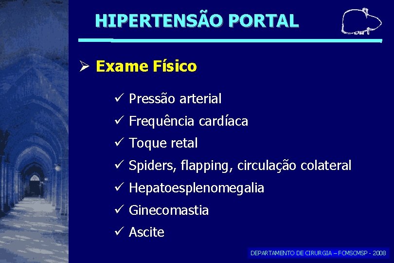 HIPERTENSÃO PORTAL Exame Físico Pressão arterial Frequência cardíaca Toque retal Spiders, flapping, circulação colateral HIPERTENSÃO PORTAL Exame Físico Pressão arterial Frequência cardíaca Toque retal Spiders, flapping, circulação colateral