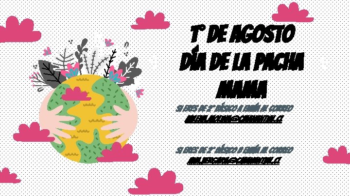 1° de agosto día de la PACHA MAMA Si eres de 2° básico A
