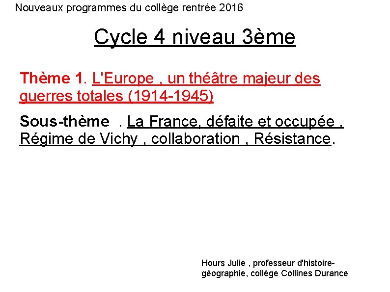 Nouveaux programmes du collège rentrée 2016 Cycle 4 niveau 3ème Thème 1. L'Europe ,