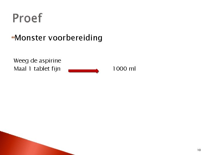  Monster voorbereiding Weeg de aspirine Maal 1 tablet fijn 1000 ml 10 