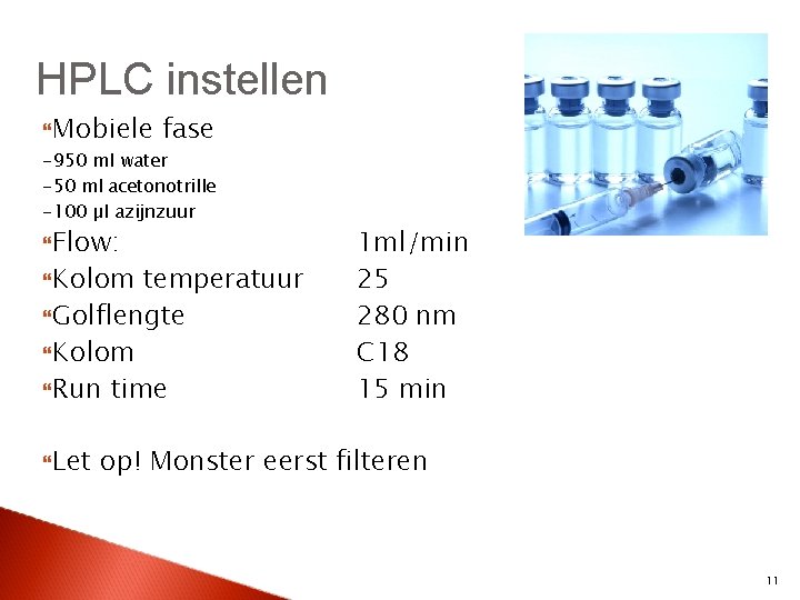 HPLC instellen Mobiele fase -950 ml water -50 ml acetonotrille -100 µl azijnzuur Flow: