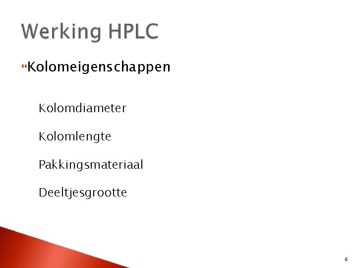  Kolomeigenschappen Kolomdiameter Kolomlengte Pakkingsmateriaal Deeltjesgrootte 6 