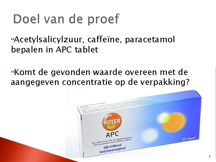  Acetylsalicylzuur, caffeïne, paracetamol bepalen in APC tablet Komt de gevonden waarde overeen met