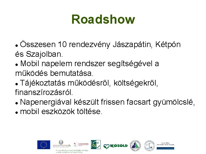 Roadshow Összesen 10 rendezvény Jászapátin, Kétpón és Szajolban. Mobil napelem rendszer segítségével a működés