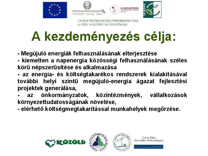 A kezdeményezés célja: - Megújuló energiák felhasználásának elterjesztése - kiemelten a napenergia közösségi felhasználásának