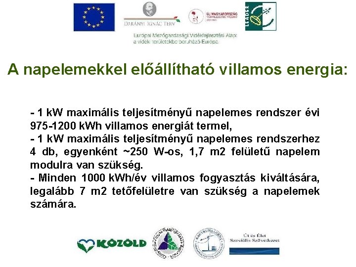 A napelemekkel előállítható villamos energia: - 1 k. W maximális teljesítményű napelemes rendszer évi