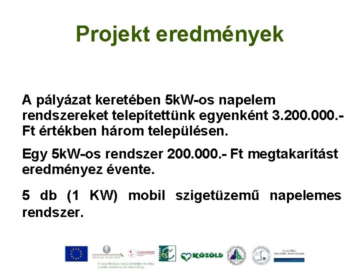 Projekt eredmények A pályázat keretében 5 k. W-os napelem rendszereket telepítettünk egyenként 3. 200.