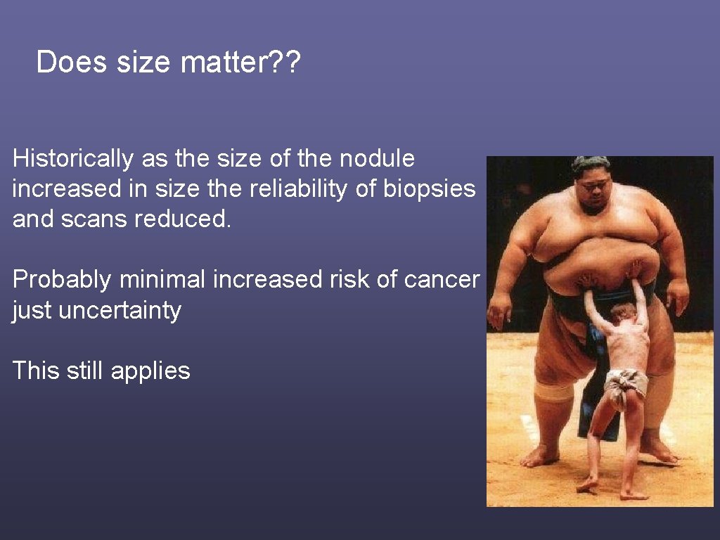 Does size matter? ? Historically as the size of the nodule increased in size