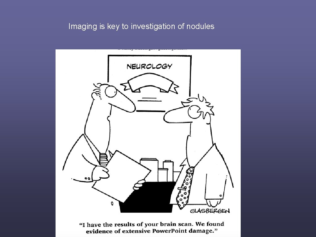 Imaging is key to investigation of nodules 