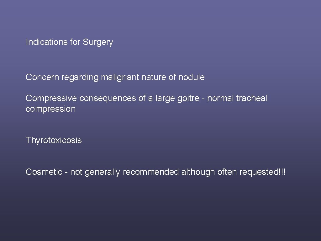 Indications for Surgery Concern regarding malignant nature of nodule Compressive consequences of a large