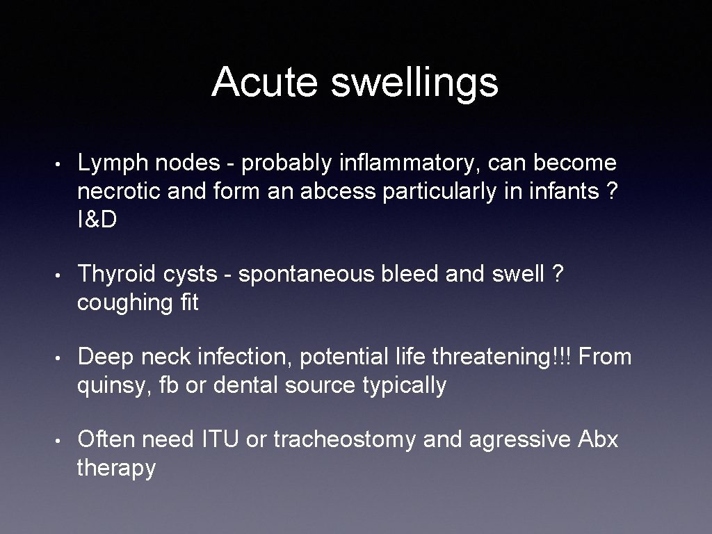 Acute swellings • Lymph nodes - probably inflammatory, can become necrotic and form an