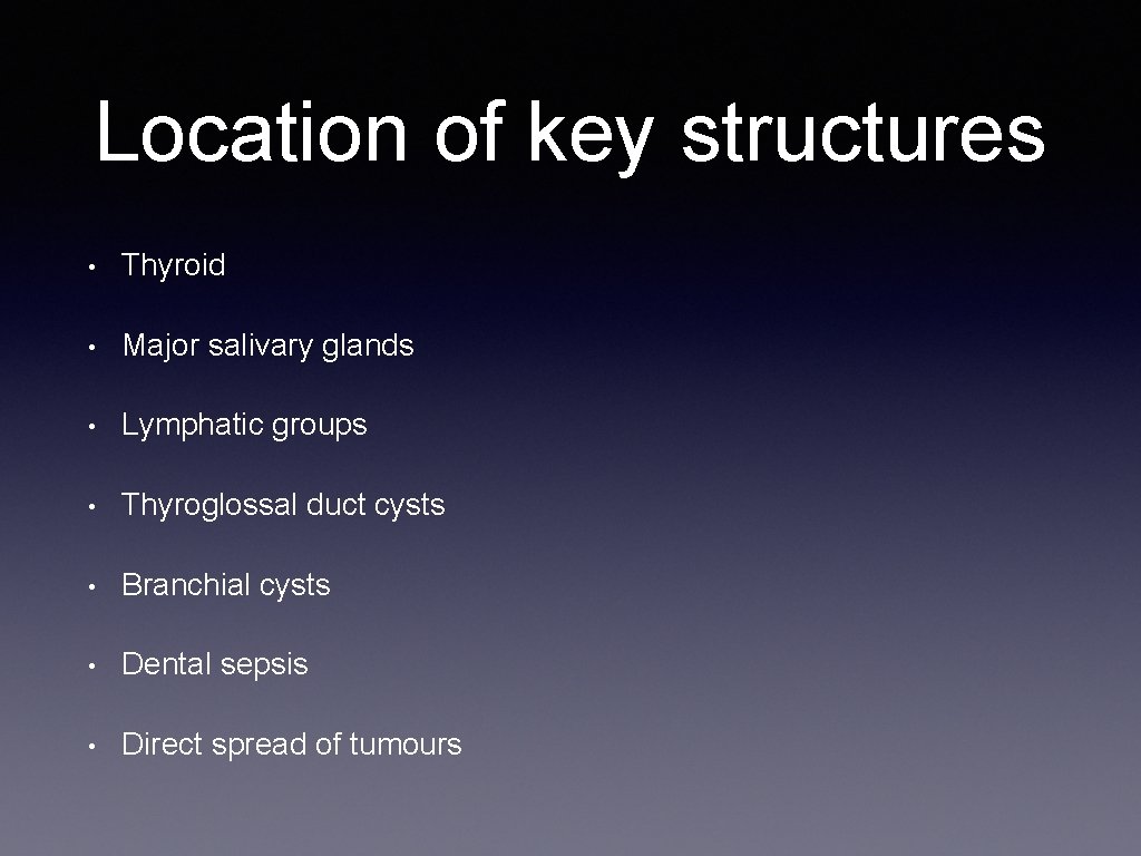 Location of key structures • Thyroid • Major salivary glands • Lymphatic groups •
