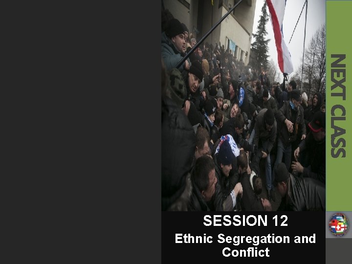 NEXT CLASS SESSION 12 Ethnic Segregation and Conflict 