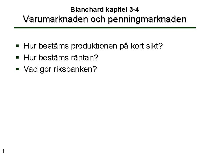 Blanchard kapitel 3 -4 Varumarknaden och penningmarknaden Hur bestäms produktionen på kort sikt? Hur