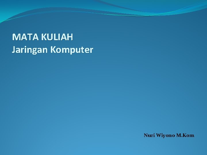 MATA KULIAH Jaringan Komputer Nuri Wiyono M. Kom 