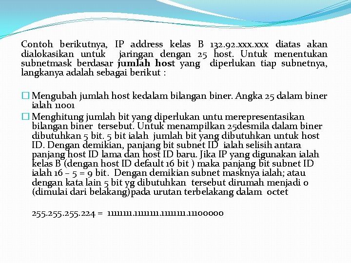 Contoh berikutnya, IP address kelas B 132. 92. xxx diatas akan dialokasikan untuk jaringan