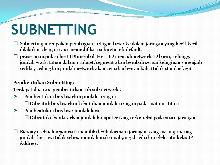 SUBNETTING � Subnetting merupakan pembagian jaringan besar ke dalam jaringan yang kecil-kecil dilakukan dengan