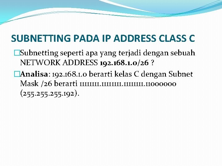 SUBNETTING PADA IP ADDRESS CLASS C �Subnetting seperti apa yang terjadi dengan sebuah NETWORK