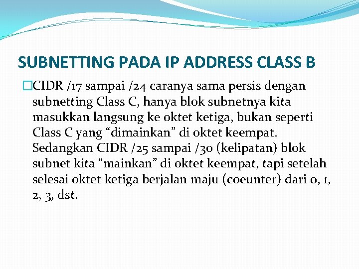 SUBNETTING PADA IP ADDRESS CLASS B �CIDR /17 sampai /24 caranya sama persis dengan