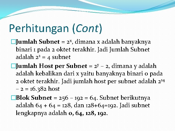 Perhitungan (Cont) �Jumlah Subnet = 2 x, dimana x adalah banyaknya binari 1 pada