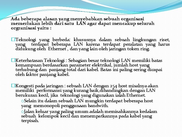 Ada beberapa alasan yang menyebabkan sebuah organisasi memerlukan lebih dari satu LAN agar dapat