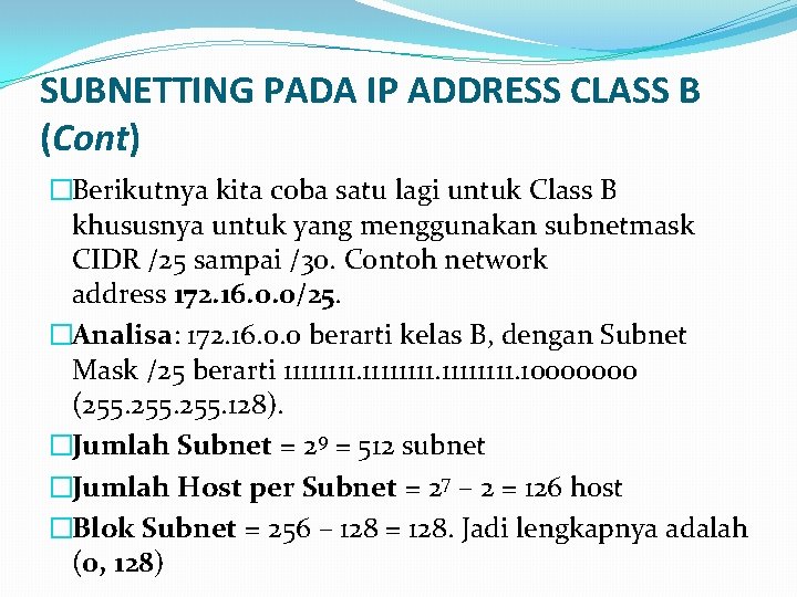 SUBNETTING PADA IP ADDRESS CLASS B (Cont) �Berikutnya kita coba satu lagi untuk Class