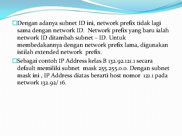 �Dengan adanya subnet ID ini, network prefix tidak lagi sama dengan network ID. Network