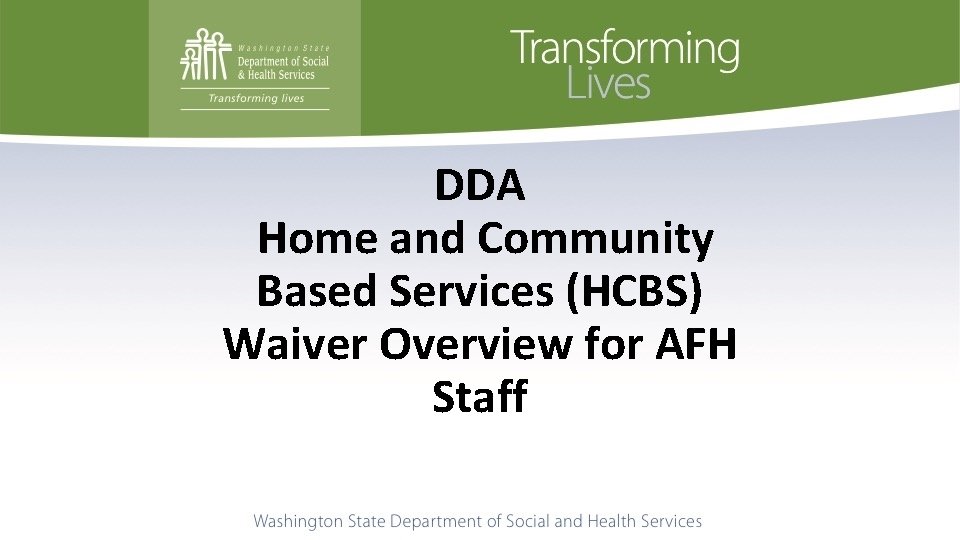 DDA Home and Community Based Services (HCBS) Waiver Overview for AFH Staff 