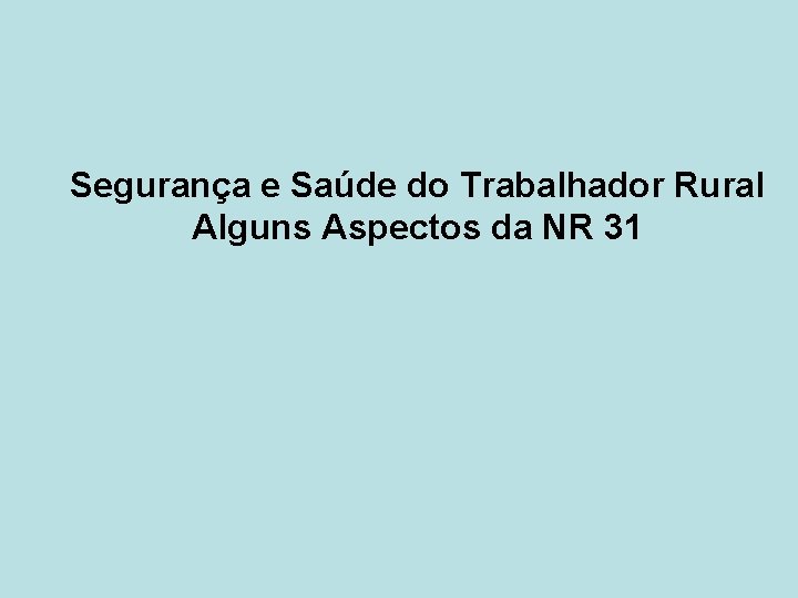 Segurança e Saúde do Trabalhador Rural Alguns Aspectos da NR 31 