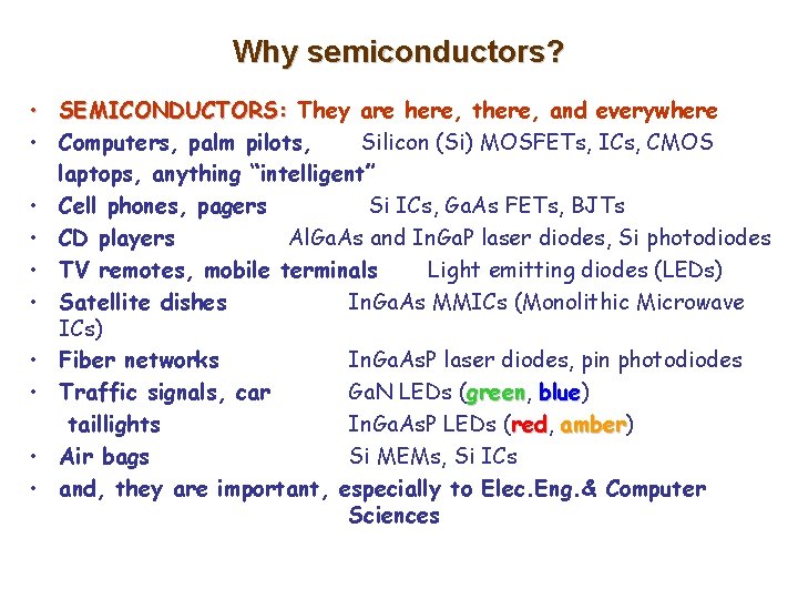 Why semiconductors? • SEMICONDUCTORS: They are here, there, and everywhere • Computers, palm pilots,
