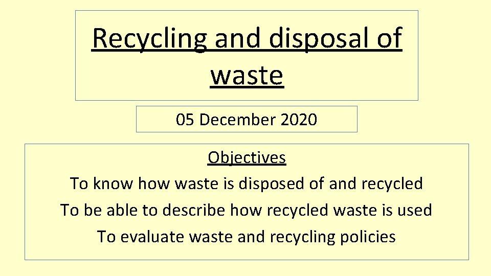 Recycling and disposal of waste 05 December 2020 Objectives To know how waste is