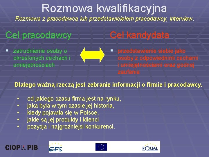 Rozmowa kwalifikacyjna Rozmowa z pracodawcą lub przedstawicielem pracodawcy, interview. Cel pracodawcy Cel kandydata §