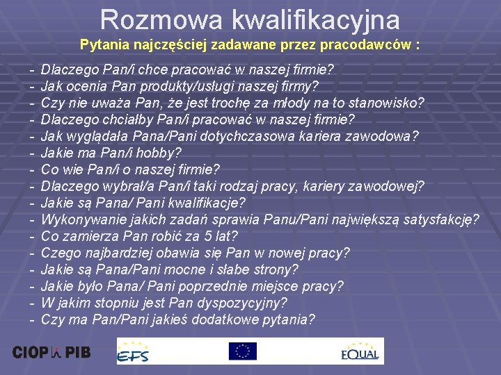 Rozmowa kwalifikacyjna Pytania najczęściej zadawane przez pracodawców : - Dlaczego Pan/i chce pracować w