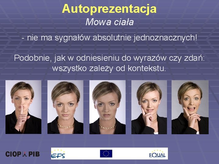 Autoprezentacja Mowa ciała - nie ma sygnałów absolutnie jednoznacznych! Podobnie, jak w odniesieniu do