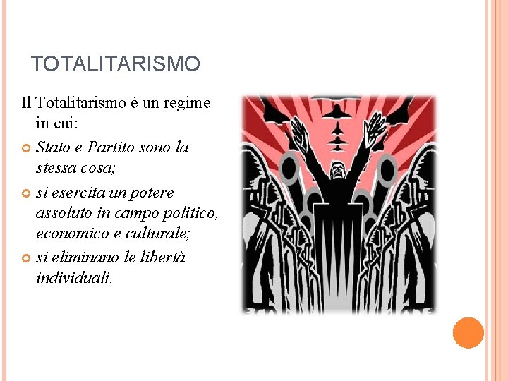 TOTALITARISMO Il Totalitarismo è un regime in cui: Stato e Partito sono la stessa TOTALITARISMO Il Totalitarismo è un regime in cui: Stato e Partito sono la stessa