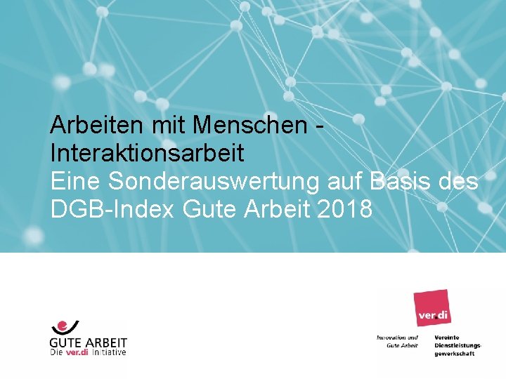 Arbeiten mit Menschen Interaktionsarbeit Eine Sonderauswertung auf Basis des DGB-Index Gute Arbeit 2018 Seite