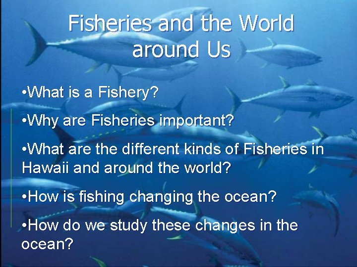 Fisheries and the World around Us • What is a Fishery? • Why are