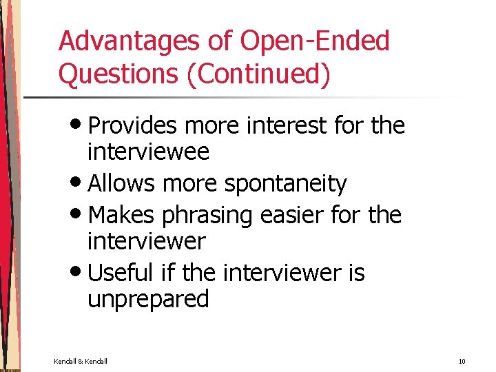 Advantages of Open-Ended Questions (Continued) • Provides more interest for the interviewee • Allows