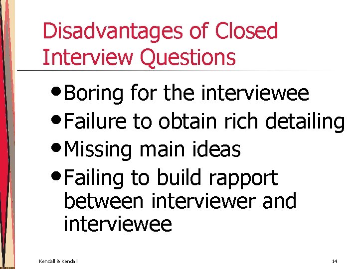 Disadvantages of Closed Interview Questions • Boring for the interviewee • Failure to obtain